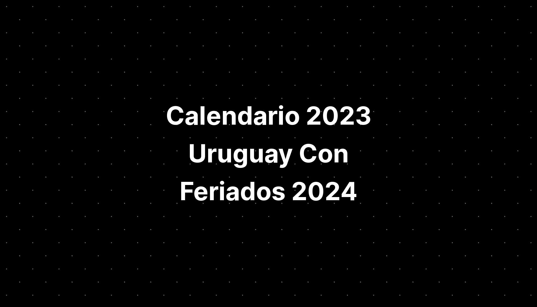 Calendario 2023 Uruguay Con Feriados 2024 IMAGESEE